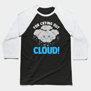 Cute & Funny For Crying Out Cloud Pun Meteorology Baseball T-Shirt